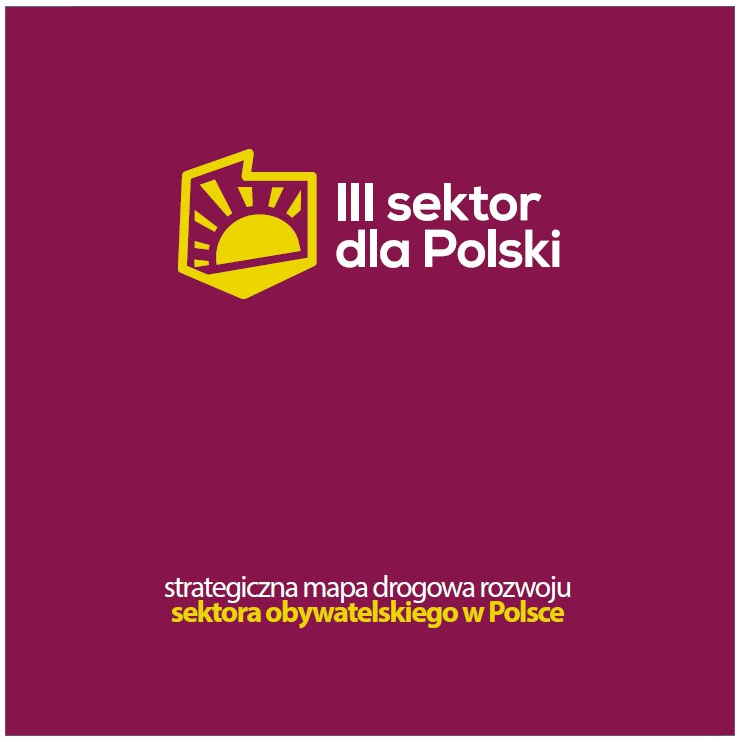 III sektor dla Polski. Strategiczna mapa drogowa rozwoju sektora obywatelskiego w Polsce